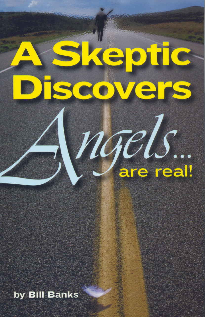 A Skeptic Discovers That Angels Are Real True Angelic Accounts And Personal Testimonies Bill Banks