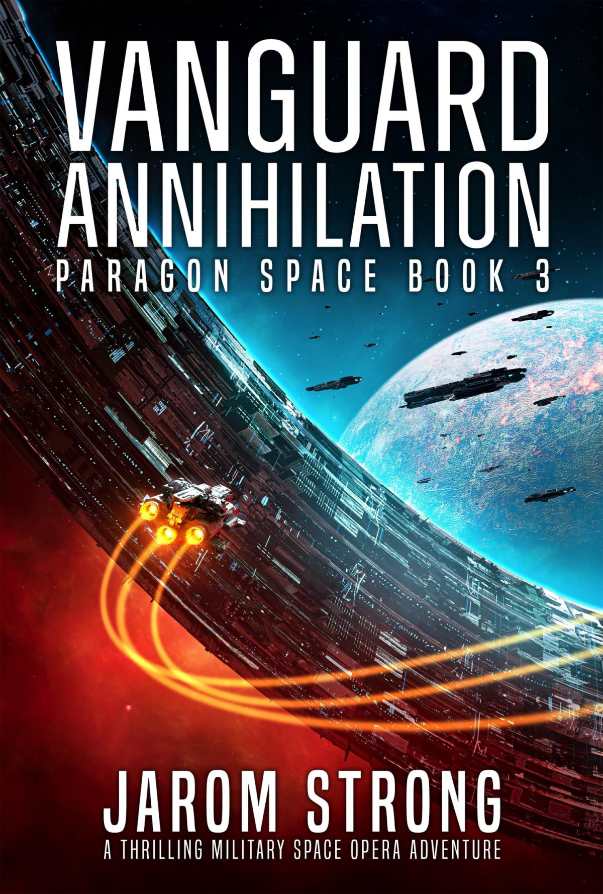 Vanguard Annihilation A Thrilling Military Space Opera Adventure Paragon Space Book 3 Jarom Strong