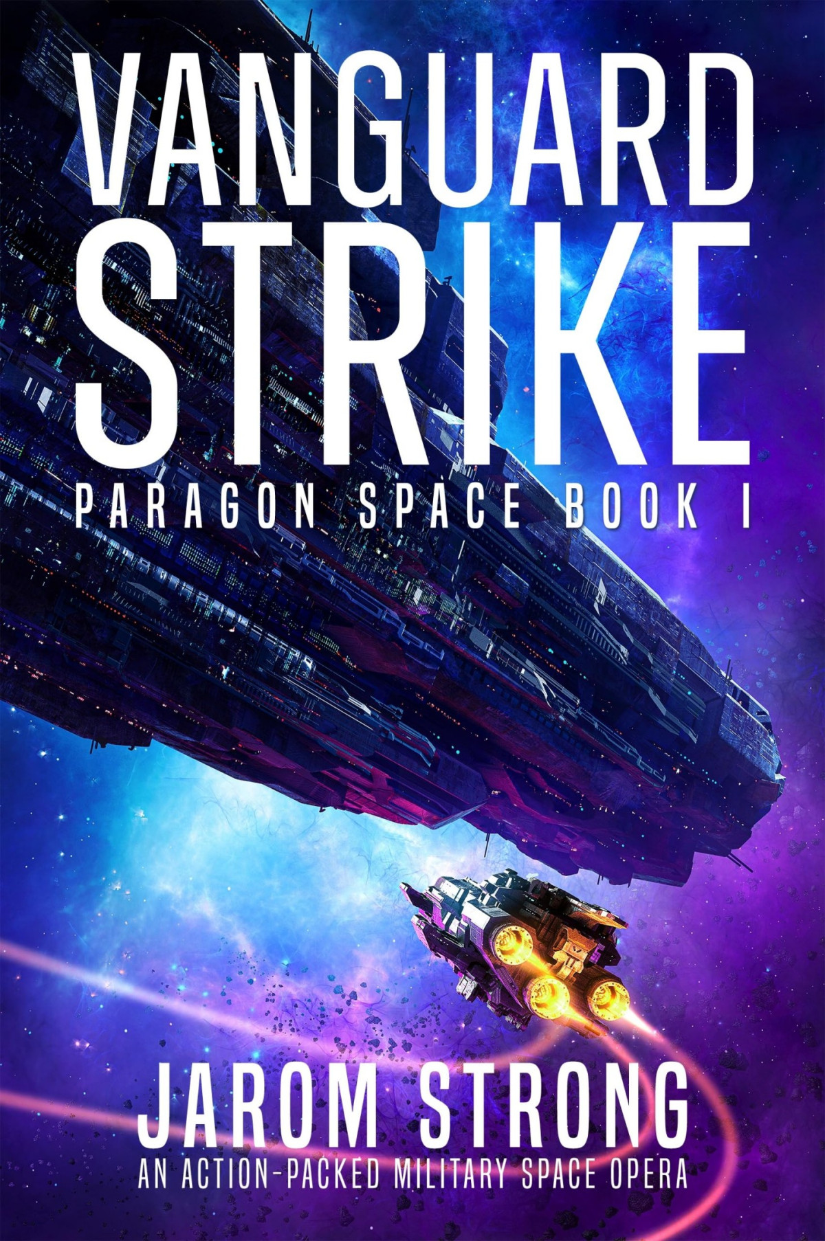 Vanguard Strike An Actionpacked Military Space Opera Paragon Space Book 1 Jarom Strong