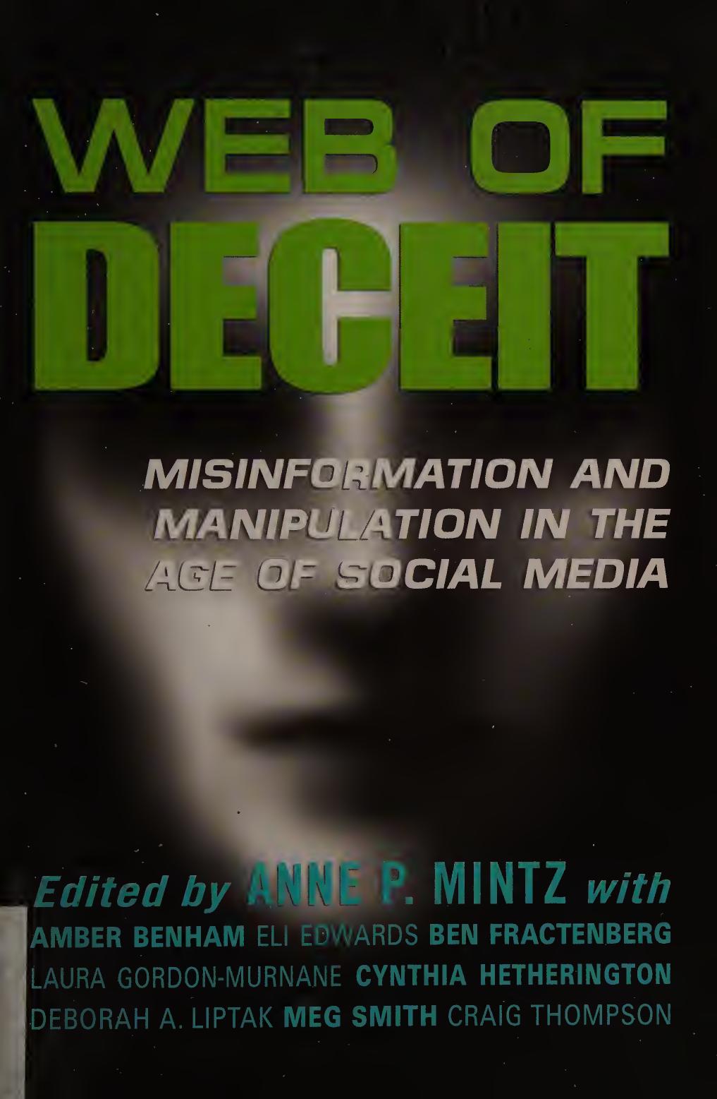 Web Of Deceit Misinformation And Manipulation In The Age Of Social Media 1st Edition Eli Edwards Anne P Mintz Amber Benham Ben Fractenberg Laura Gordonmurnane Cynthia Hetherington Deborah A Liptak Meg Smith Craig Thompson