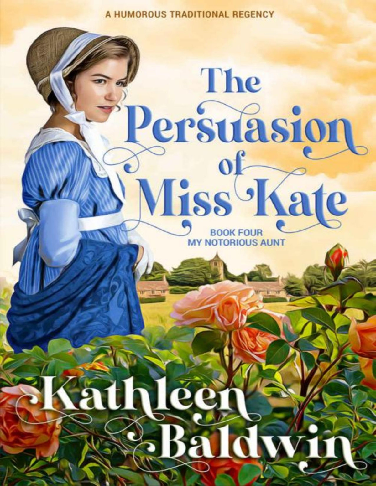 The Persuasion Of Miss Kate A Humorous Traditional Regency Romance Kathleen Baldwin