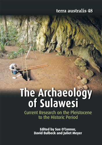 The Archaeology Of Sulawesi Current Research On The Pleistocene To The Historic Period Sue Oconnor