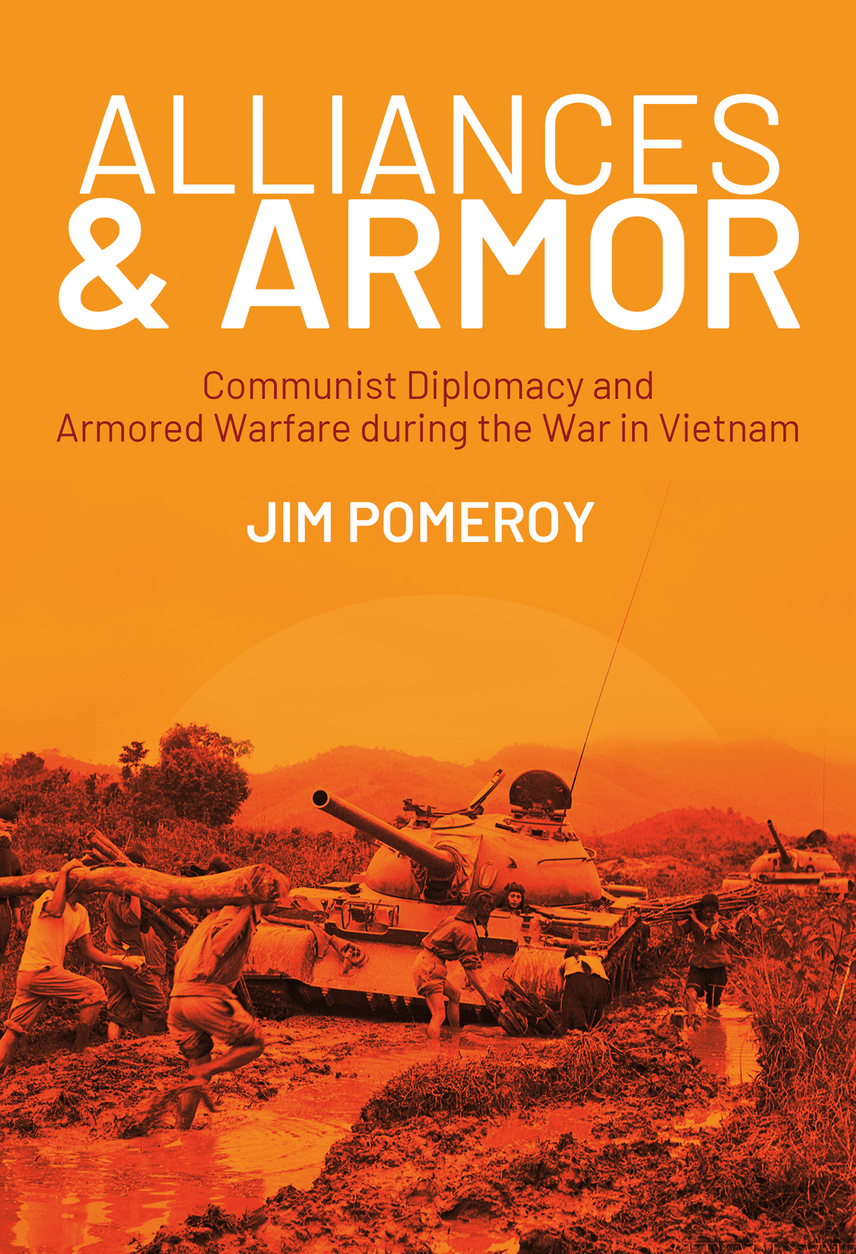 Alliances Armor Communist Diplomacy And Armored Warfare During The War In Vietnam Jim Pomeroy