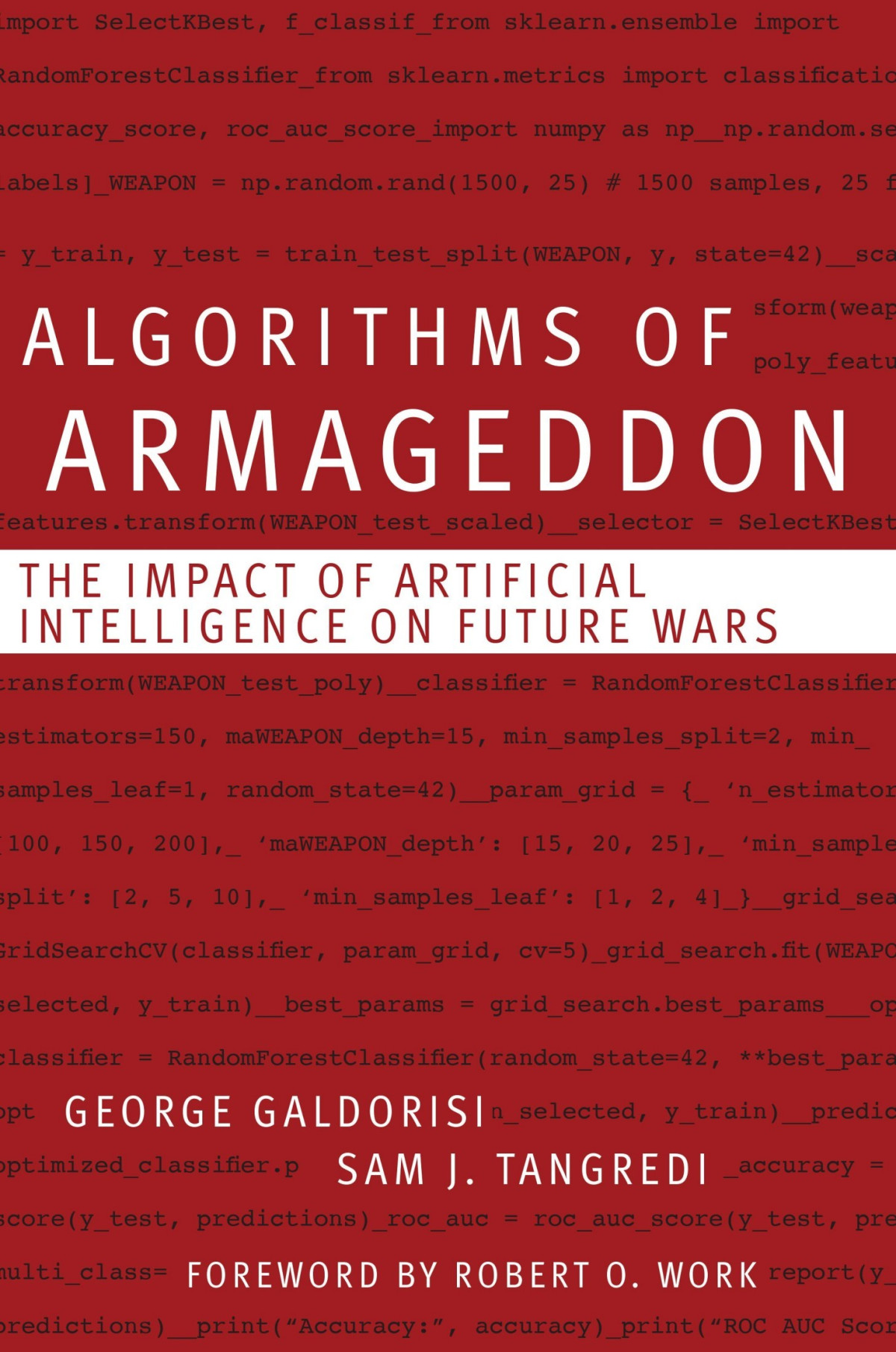 Algorithms Of Armageddon The Impact Of Artificial Intelligence On Future Wars George Galdorisi