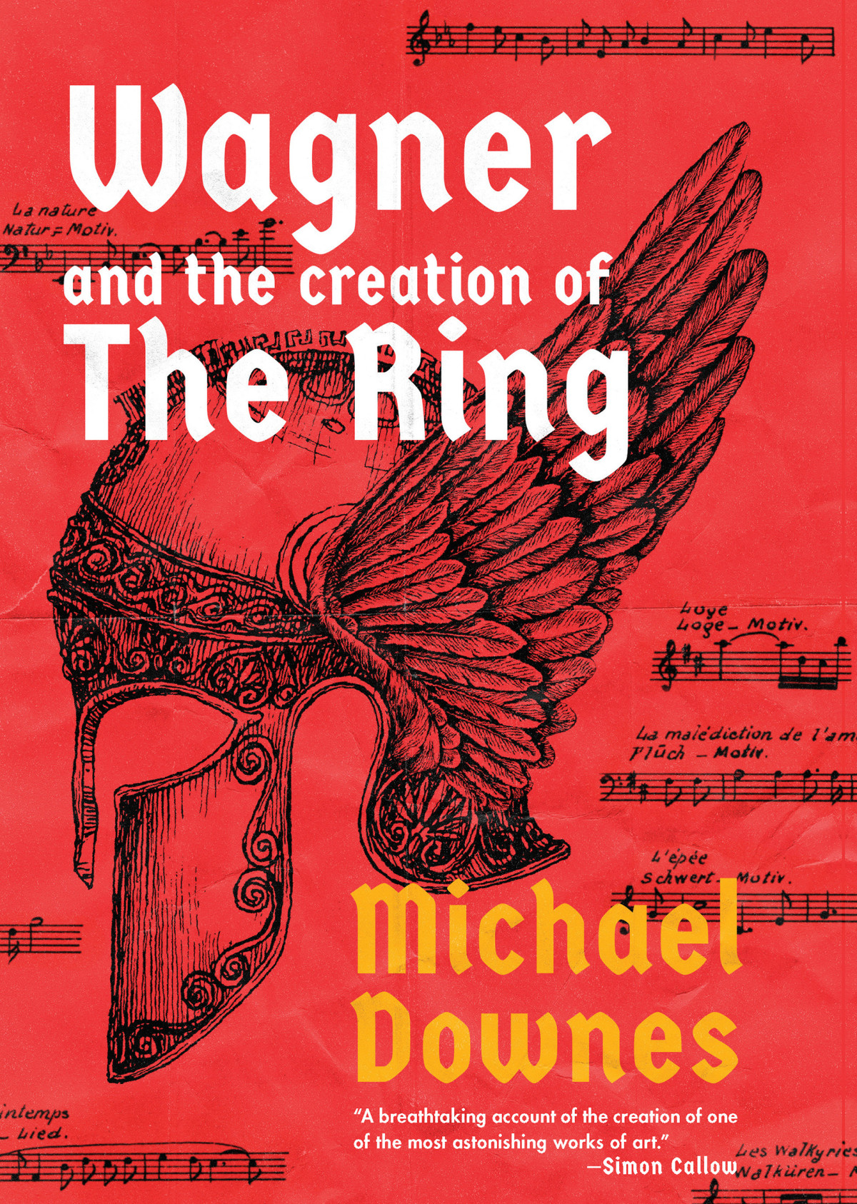 Wagner And The Creation Of The Ring Michael Downes