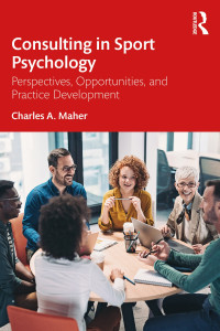 Consulting In Sport Psychology Perspectives Opportunities And Practice Development 1st Charles A Maher