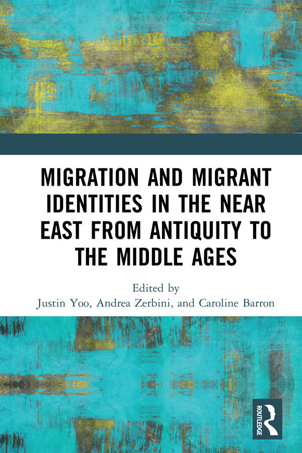 Migration And Migrant Identities In The Near East From Antiquity To The Middle Ages Unknown