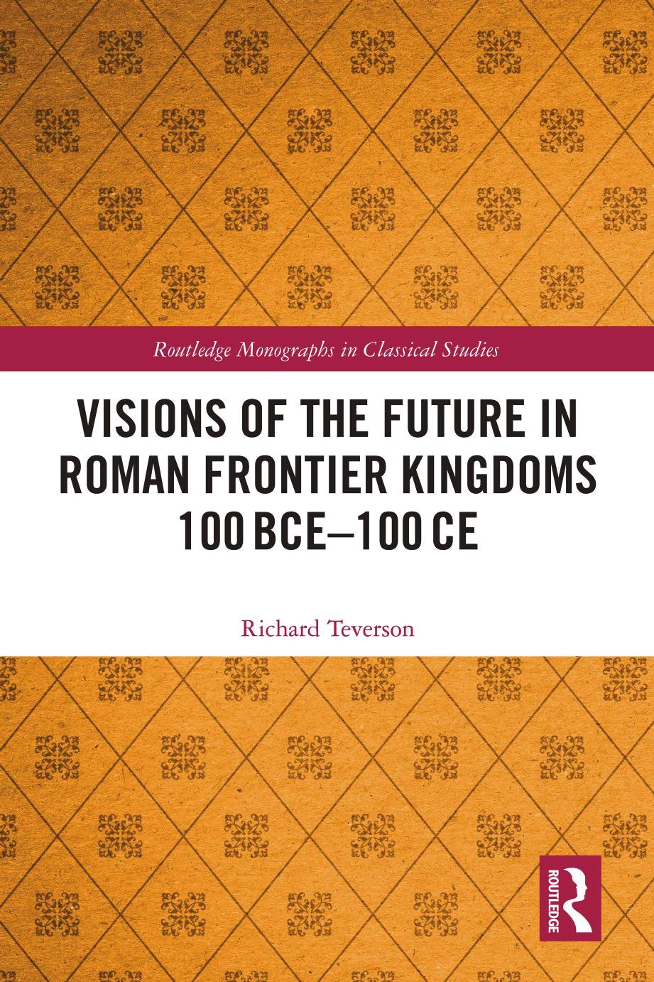 Visions Of The Future In Roman Frontier Kingdoms 100 Bce100 Ce Richard Teverson