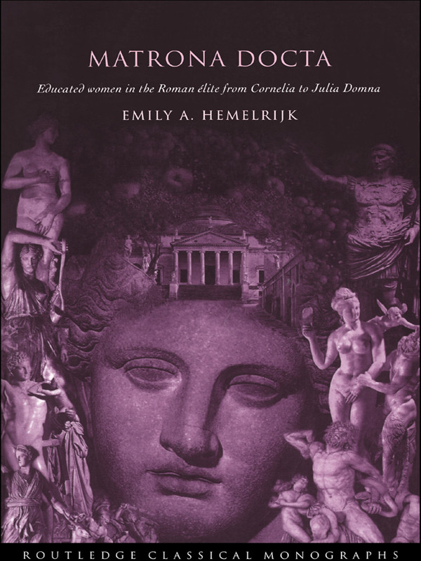 Matrona Docta Educated Women In The Roman élite From Cornelia To Julia Domna Emily A Hemelrijk