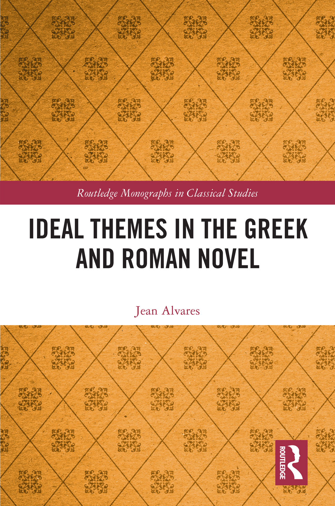 Ideal Themes In The Greek And Roman Novel Jean Alvares