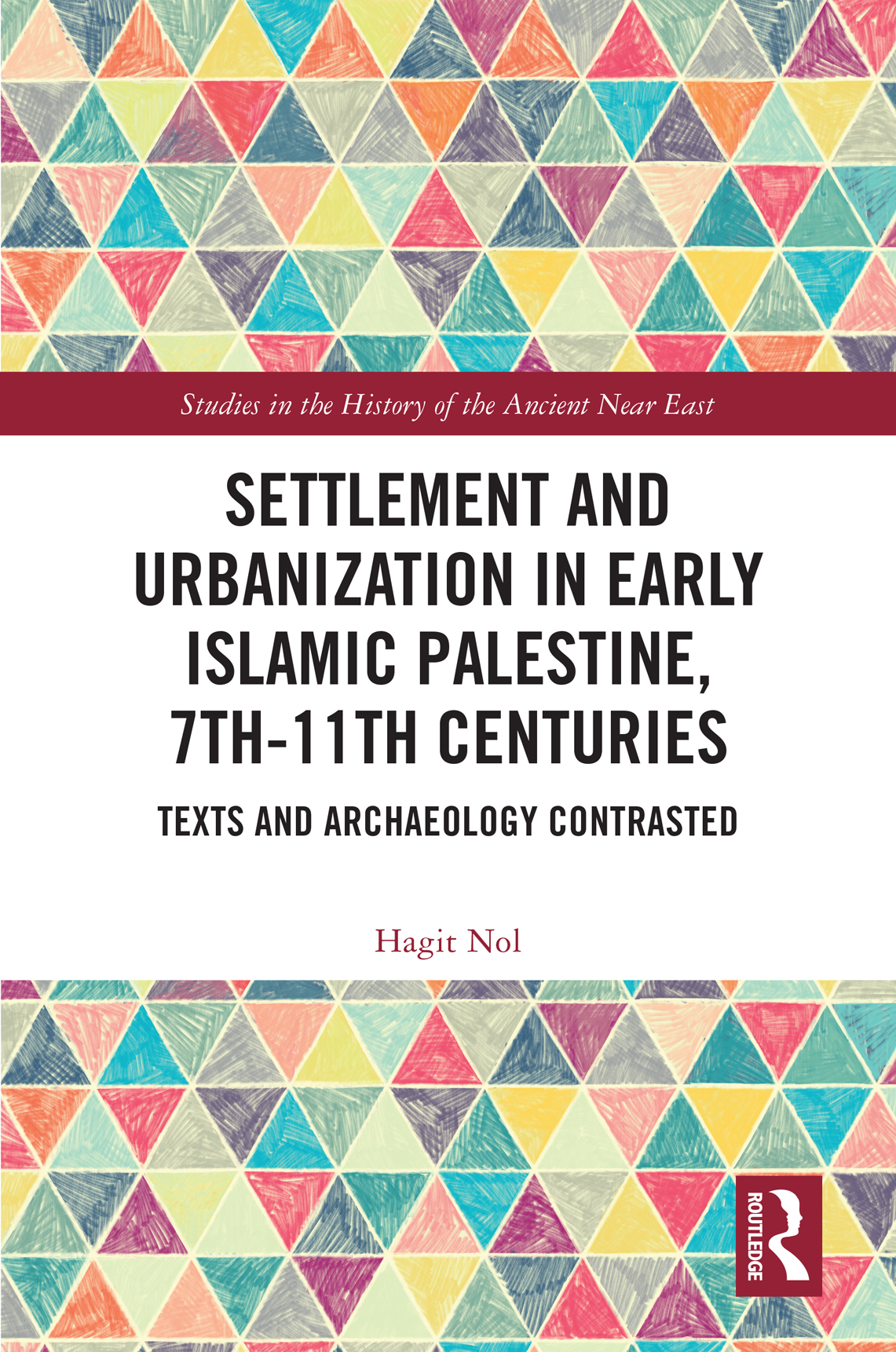 Settlement And Urbanization In Early Islamic Palestine 7th11th Centuries Texts And Archaeology Contrasted Hagit Nol