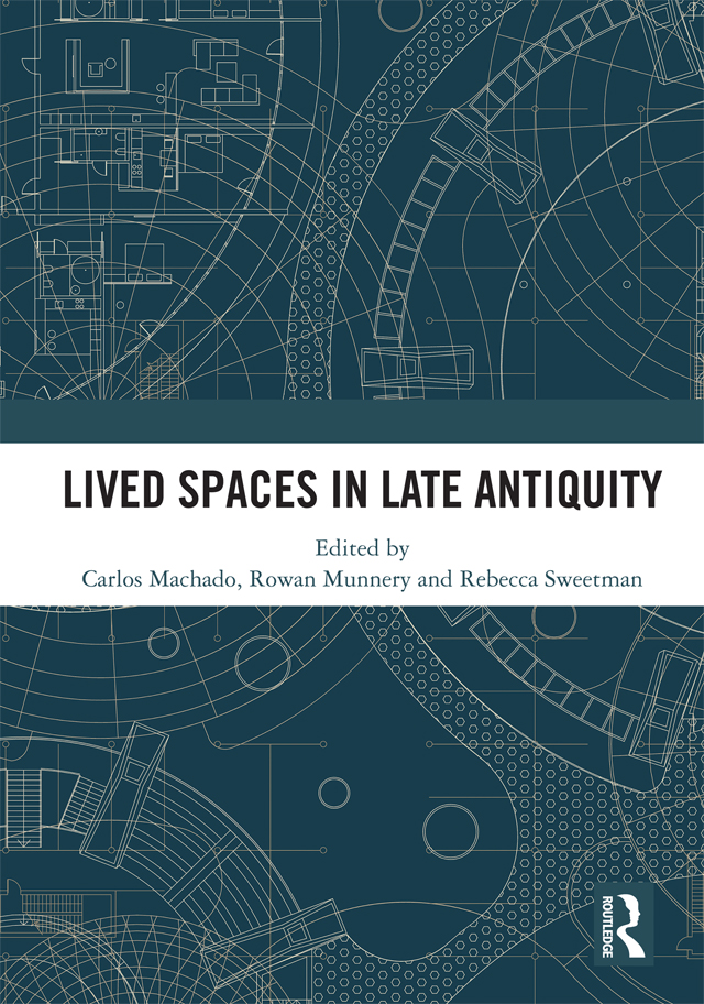 Lived Spaces In Late Antiquity Carlos Machado Rowan Munnery Rebecca Sweetman