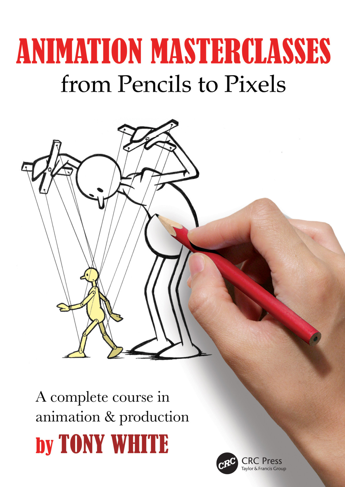 Animation Masterclasses From Pencils To Pixels A Complete Course In Animation Production Tony White