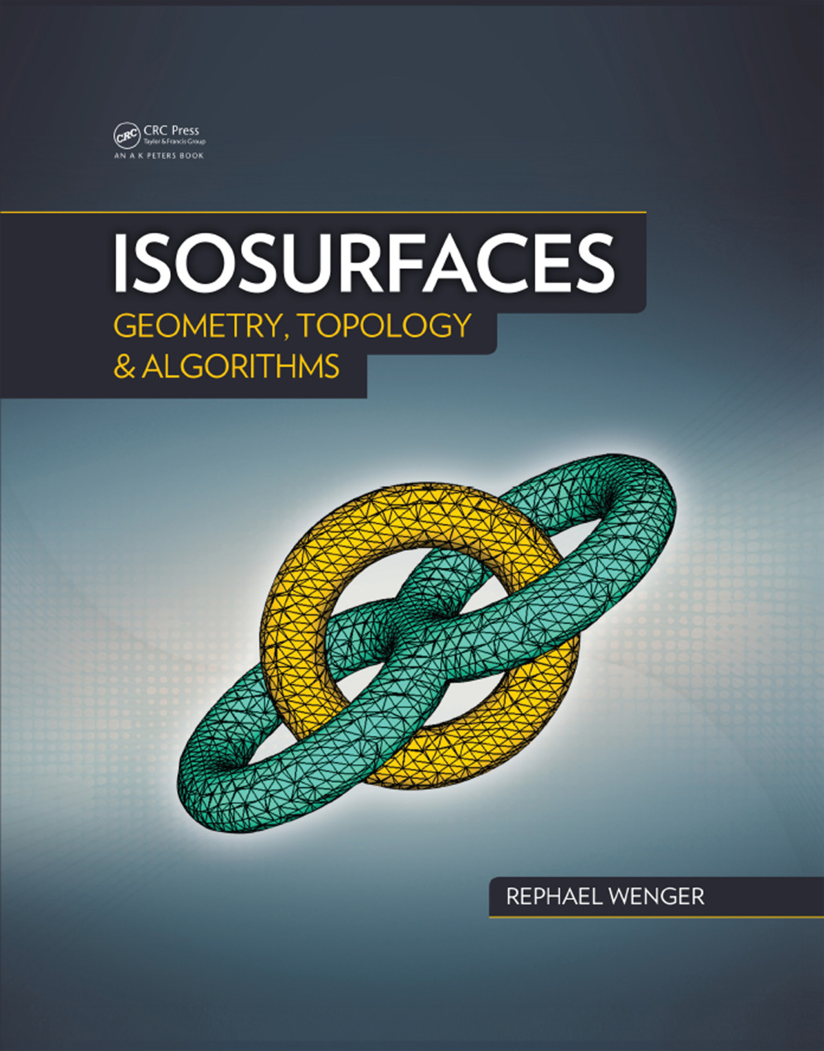 Isosurfaces Geometry Topology And Algorithms Rephael Wenger