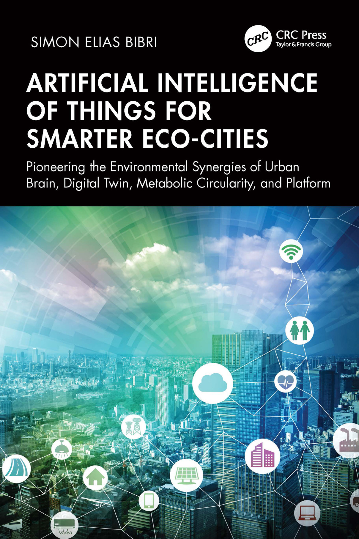 Artificial Intelligence Of Things For Smarter Ecocities Pioneering The Environmental Synergies Of Urban Brain Digital Twin Metabolic Circularity And Platform Elias Bibri