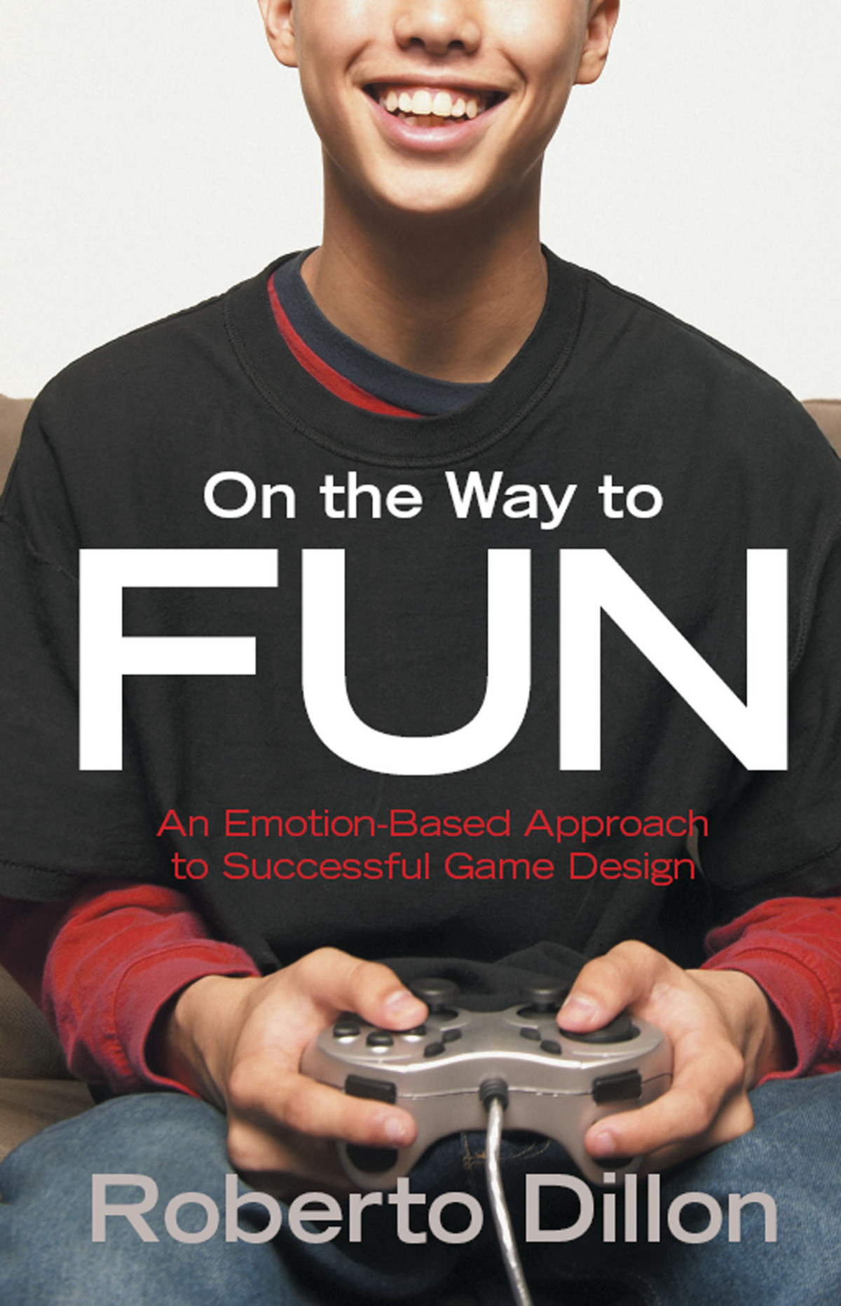 On The Way To Fun An Emotionbased Approach To Successful Game Design Roberto Dillon