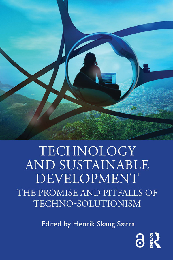Technology And Sustainable Development The Promise And Pitfalls Of Technosolutionism Henrik Skaug Sætra