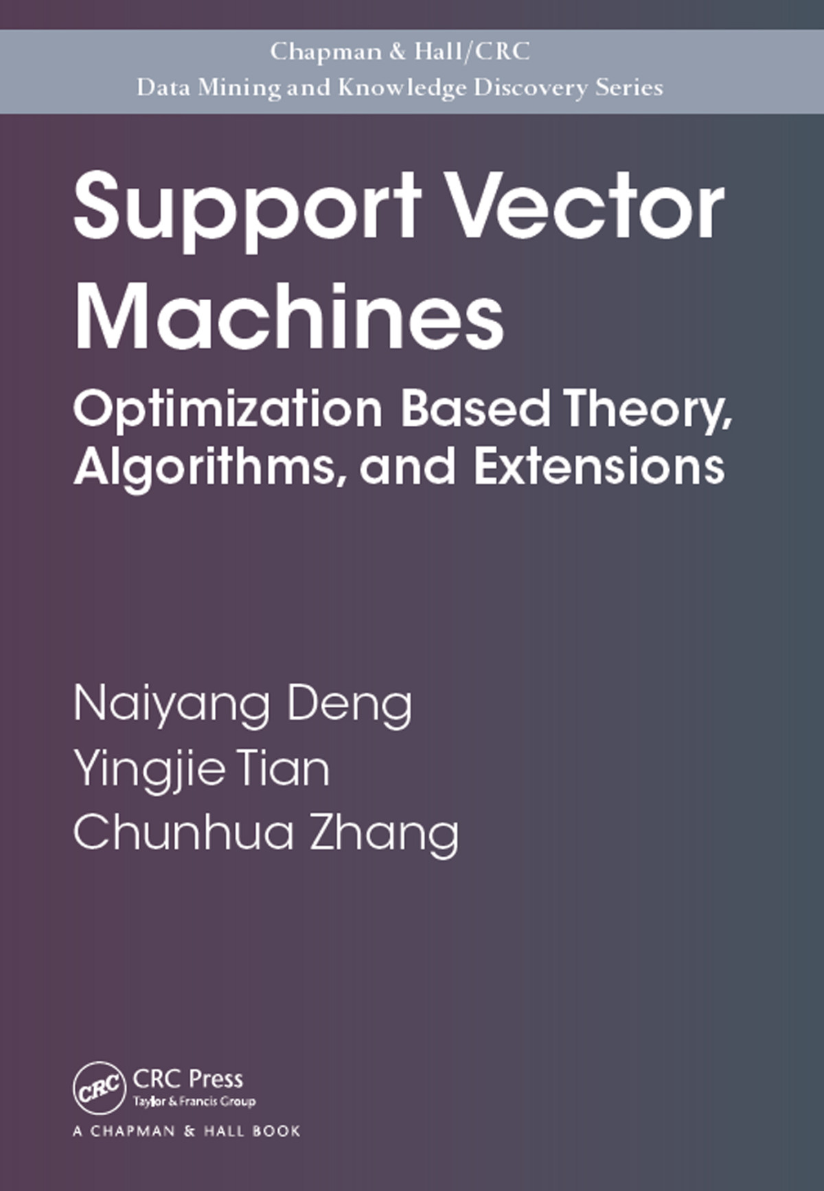 Support Vector Machines Optimization Based Theory Algorithms And Extensions Naiyang Deng Yingjie Tian Chunhua Zhang