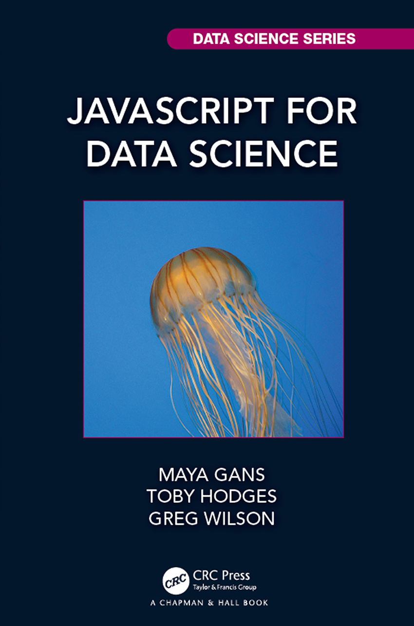 Javascript For Data Science Maya Gans Toby Hodges Greg Wilson