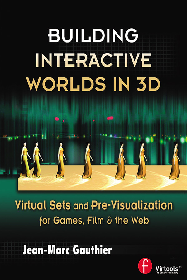 Building Interactive Worlds In 3d Virtual Sets And Previsualization For Games Film And The Web First Edition Jeanmarc Gauthier