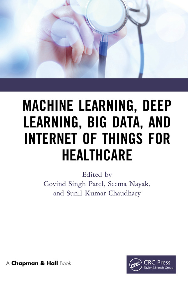 Machine Learning Deep Learning Big Data And Internet Of Things For Healthcare Govind Singh Patel Seema Nayak Sunil Kumar Chaudhary