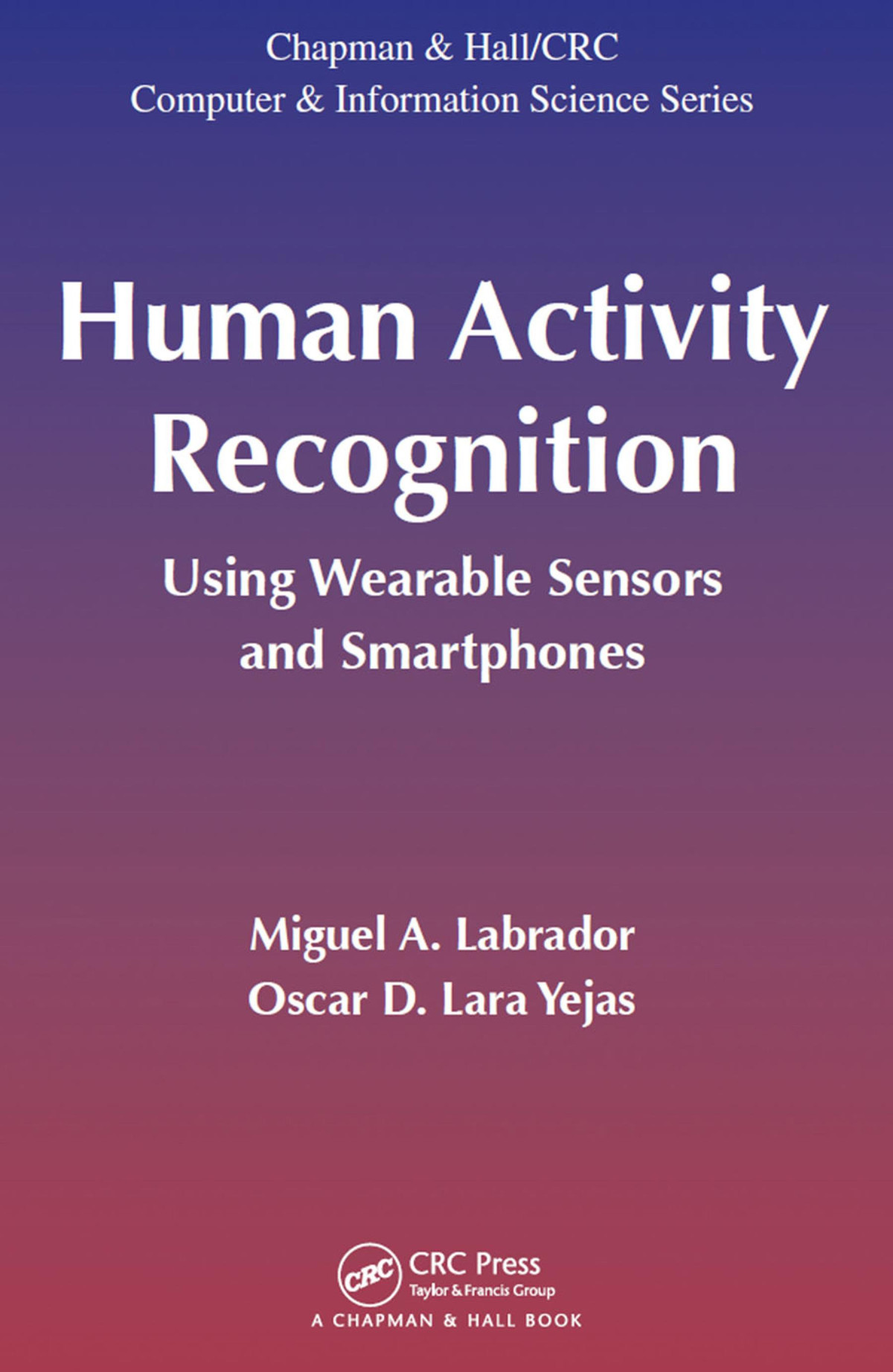 Human Activity Recognition Using Wearable Sensors And Smartphones Miguel A Labrador Oscar D Lara Yejas
