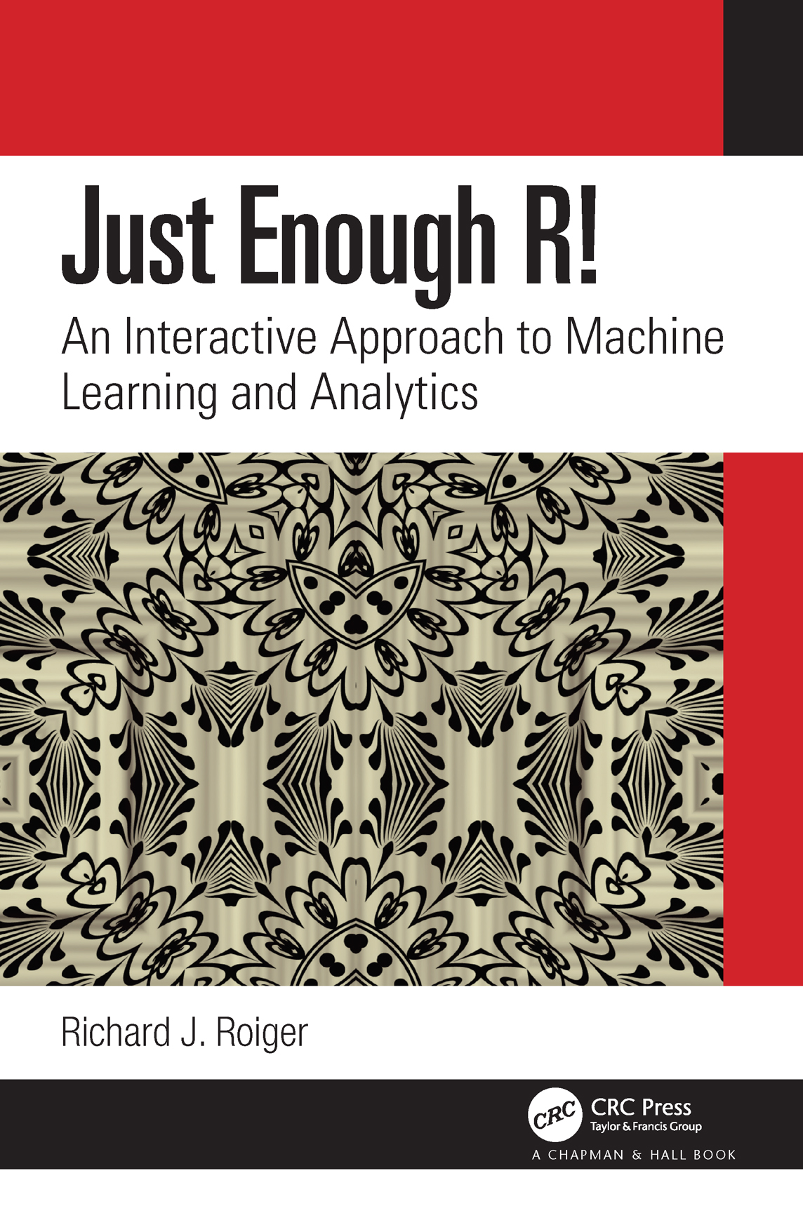 Just Enough R An Interactive Approach To Machine Learning And Analytics Richard J Roiger