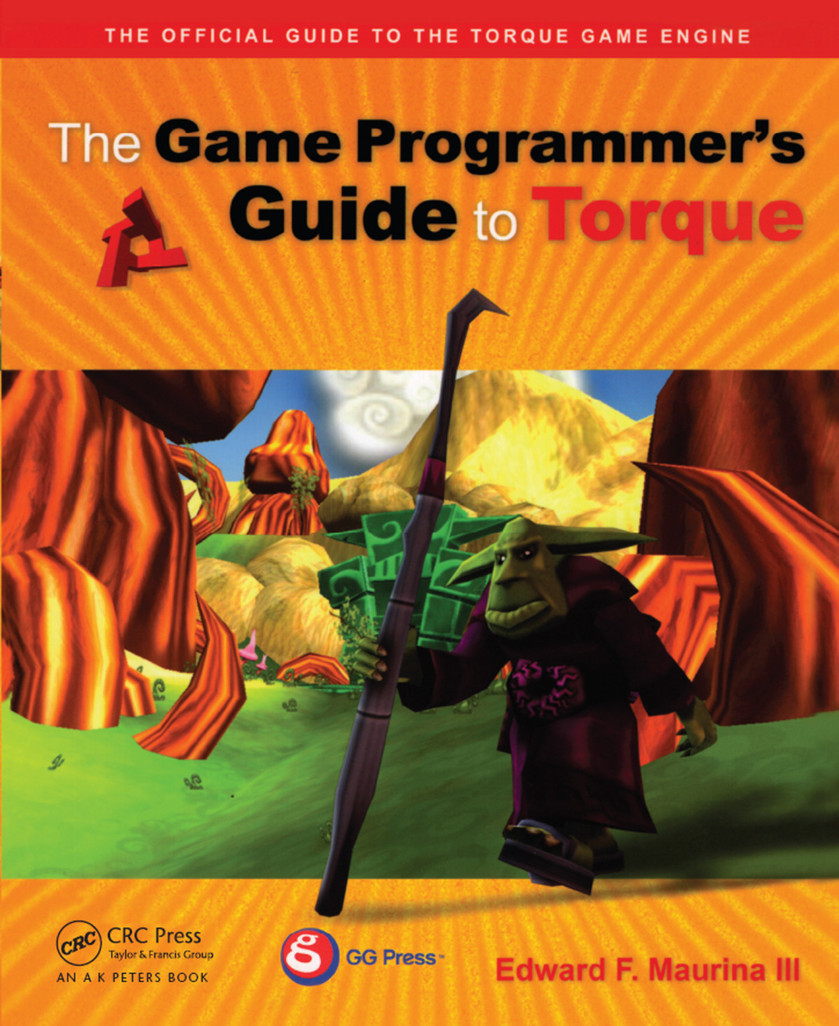 The Game Programmers Guide To Torque Under The Hood Of The Torque Game Engine Edward F Maurina