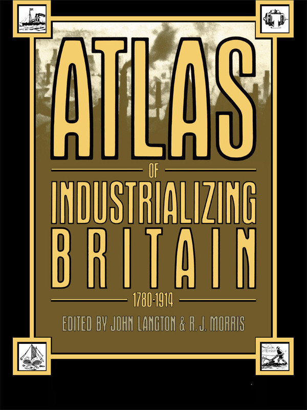 Atlas Of Industrializing Britain 17801914 John Langton R J Morris