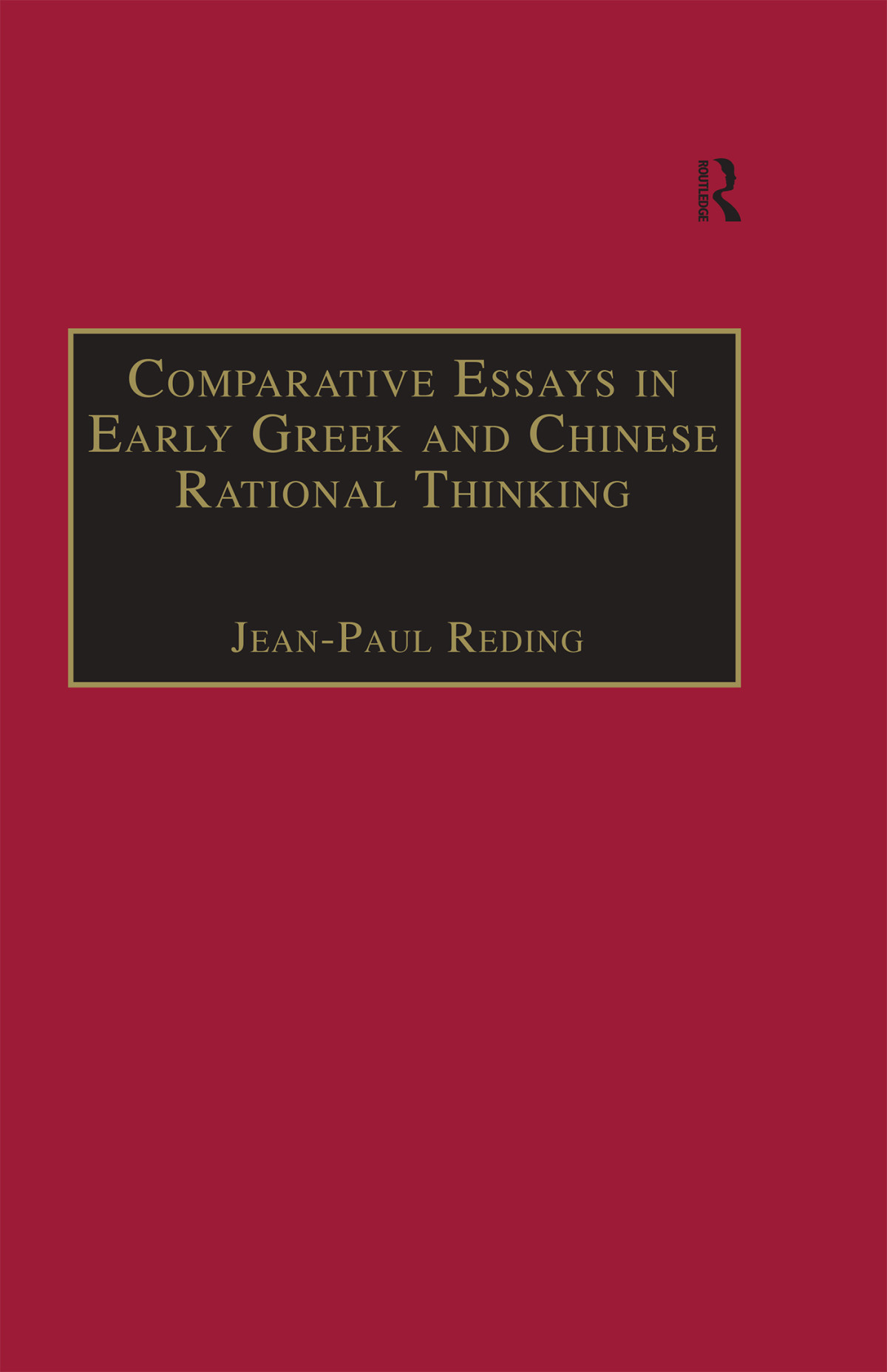 Comparative Essays In Early Greek And Chinese Rational Thinking Jeanpaul Reding
