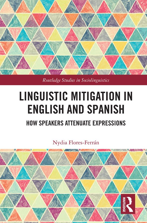 Linguistic Mitigation In English And Spanish How Speakers Attenuate Expressions Nydia Floresferrán