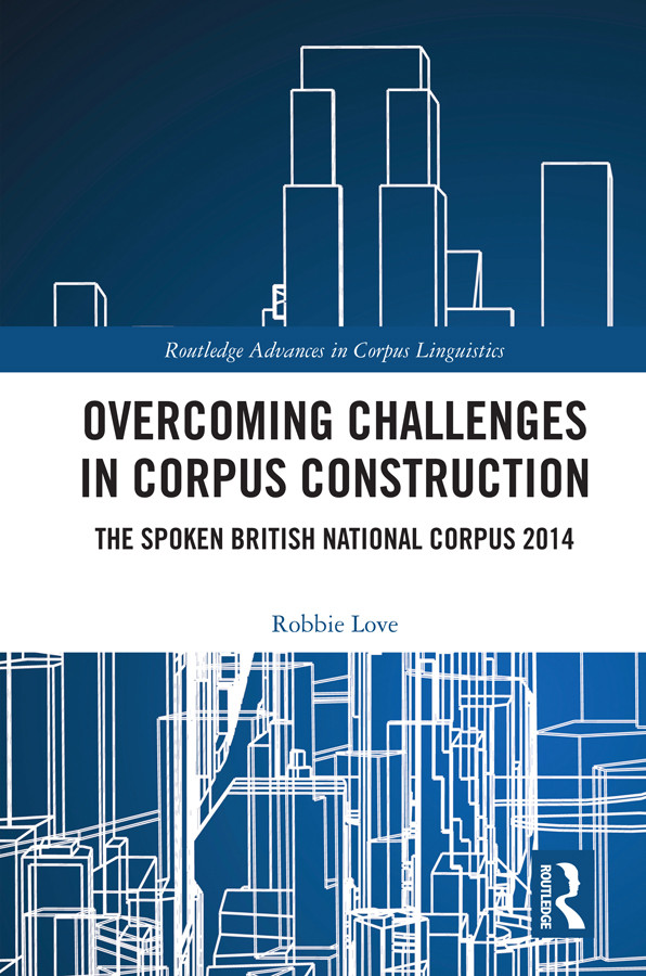 Overcoming Challenges In Corpus Construction The Spoken British National Corpus 2014 Robbie Love