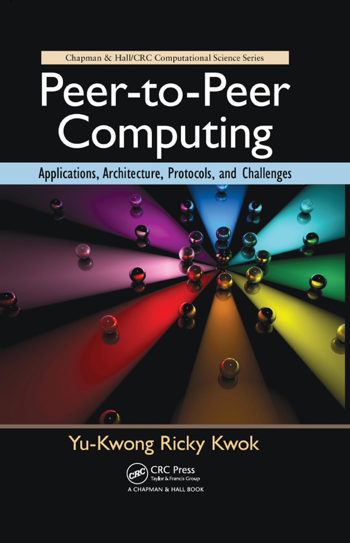 Peertopeer Computing Applications Architecture Protocols And Challenges Yukwong Ricky Kwok