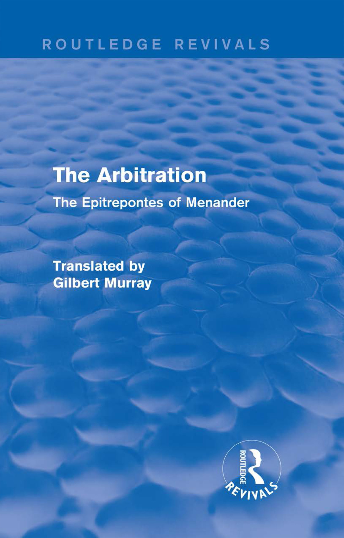The Arbitration Routledge Revivals The Epitrepontes Of Menander Gilbert Murray