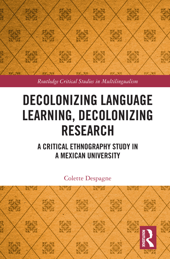 Decolonizing Language Learning Decolonizing Research A Critical Ethnography Study In A Mexican University Colette Despagne