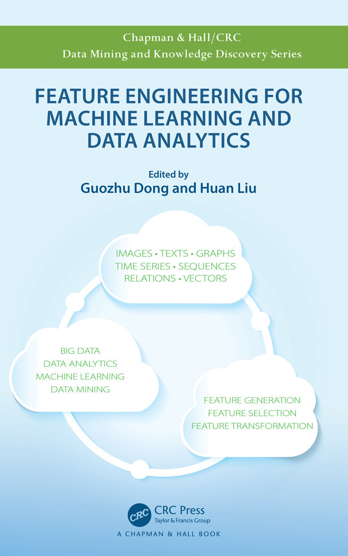 Feature Engineering For Machine Learning And Data Analytics Guozhu Dong And Huan Liu
