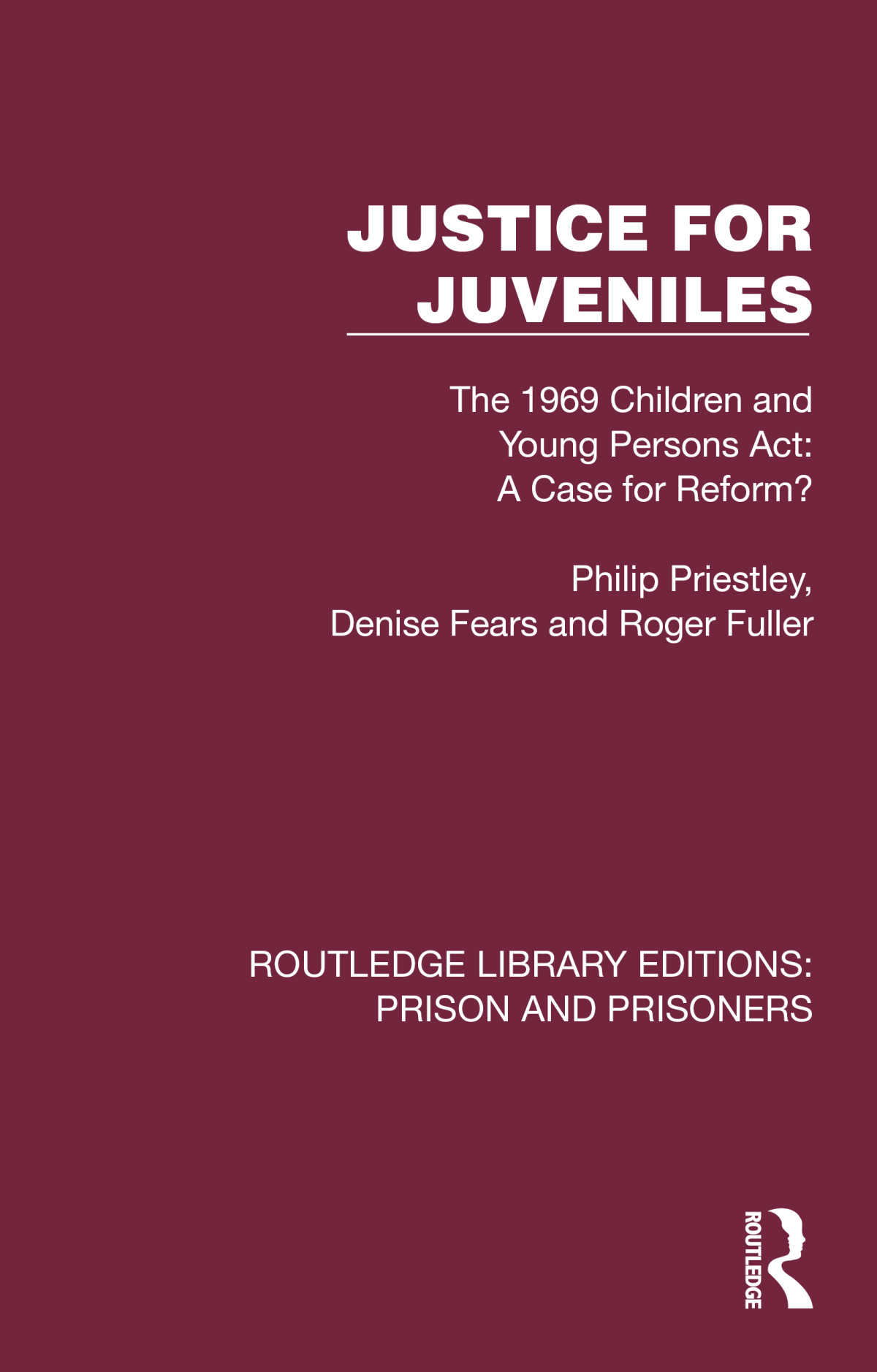 Justice For Juveniles The 1969 Children And Young Persons Act A Case For Reform Philip Priestley