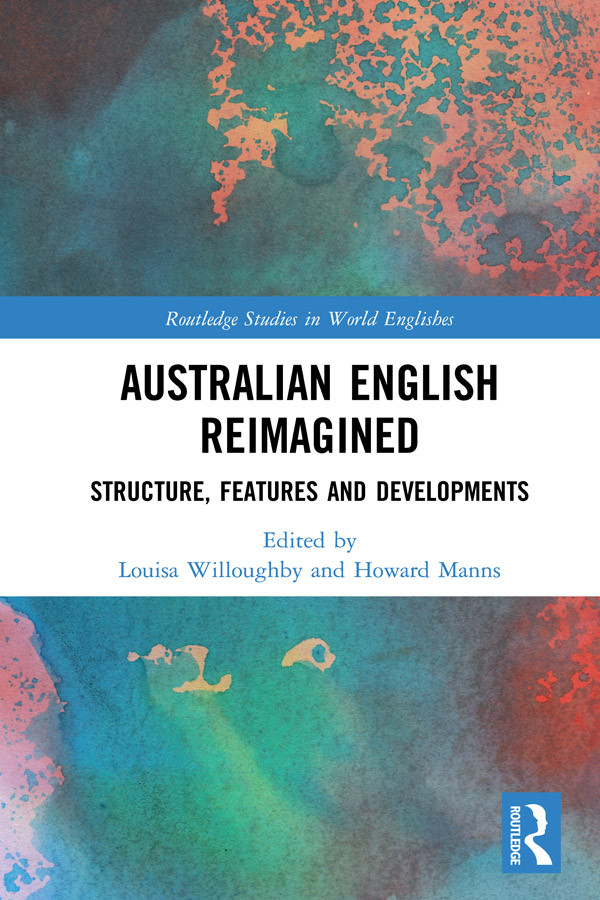 Australian English Reimagined Structure Features And Developments Louisa Willoughby Howard Manns