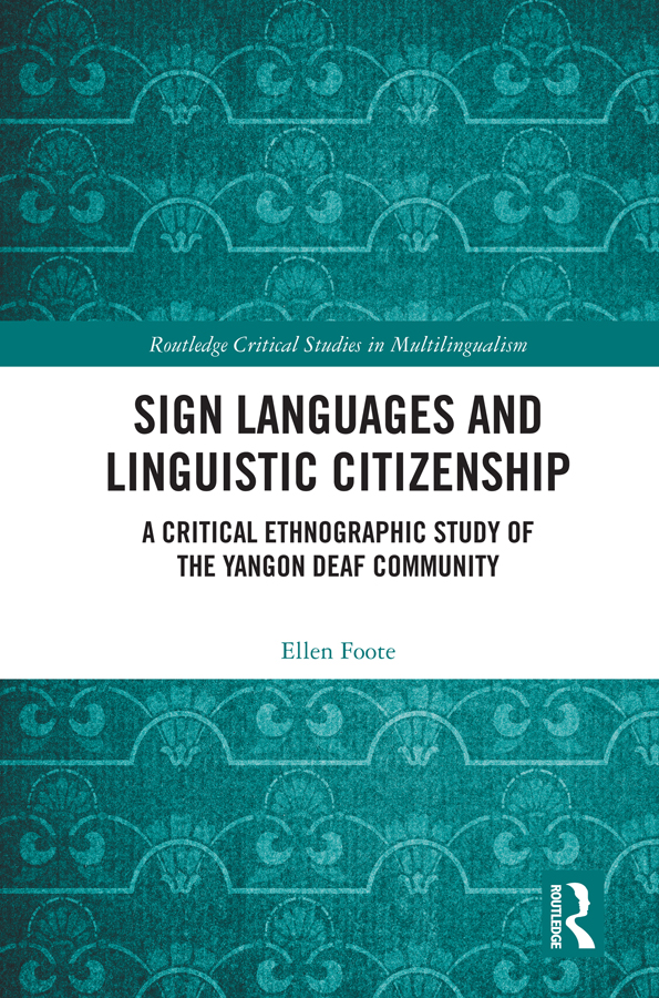 Sign Languages And Linguistic Citizenship A Critical Ethnographic Study Of The Yangon Deaf Community Ellen Foote