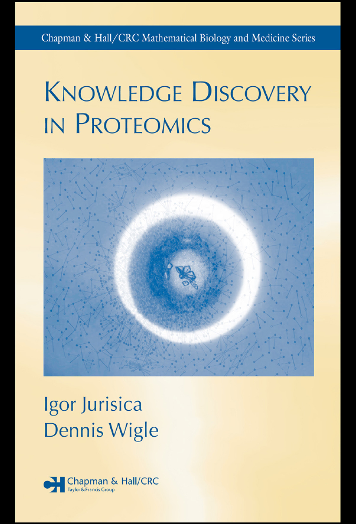 Knowledge Discovery In Proteomics Igor Jurisica Dennis Wigle