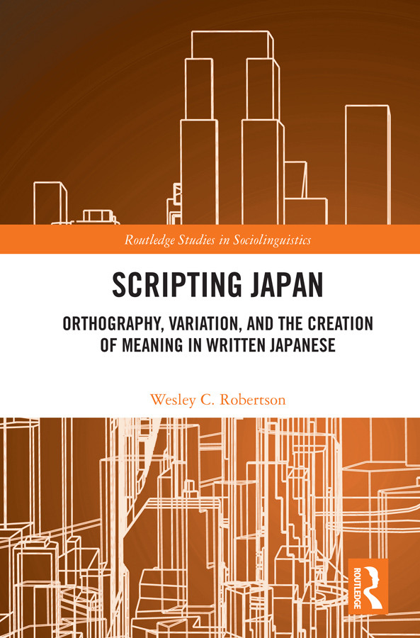 Scripting Japan Orthography Variation And The Creation Of Meaning In Written Japanese Wesley C Robertson