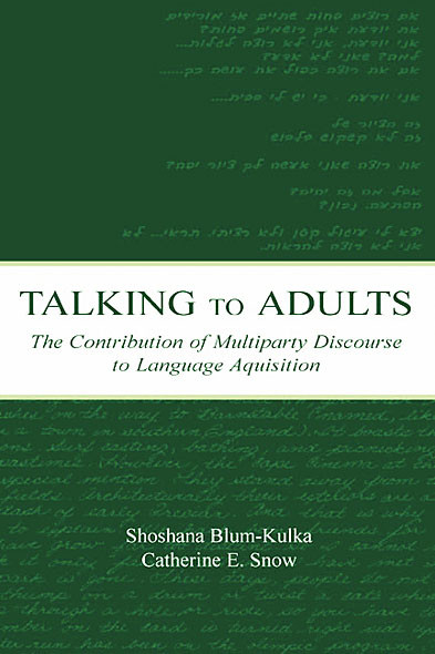 Talking To Adults The Contribution Of Multiparty Discourse To Language Acquisition Shoshana Blumkulka Catherine Esnow