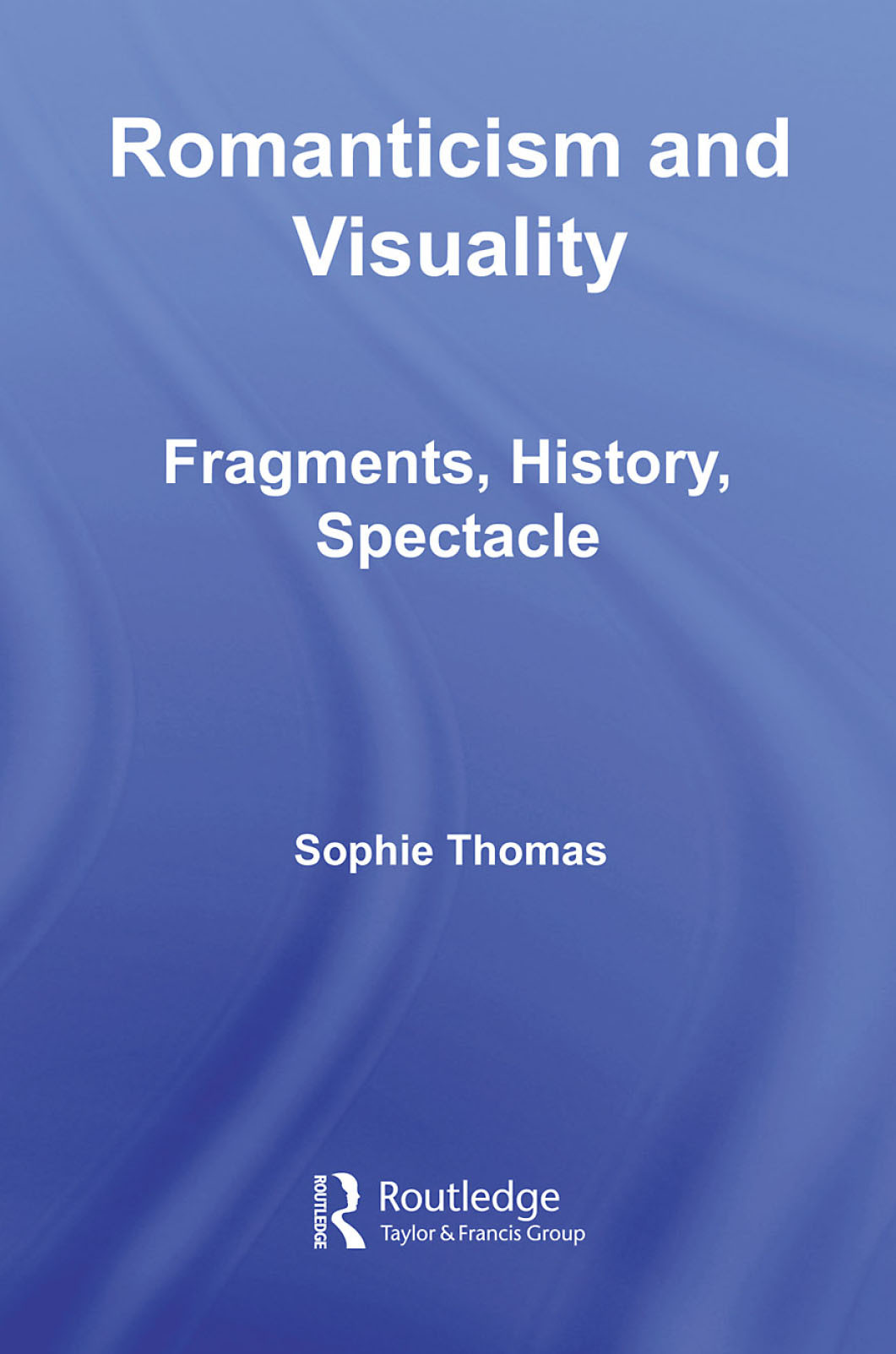 Romanticism And Visuality Sophie Thomas