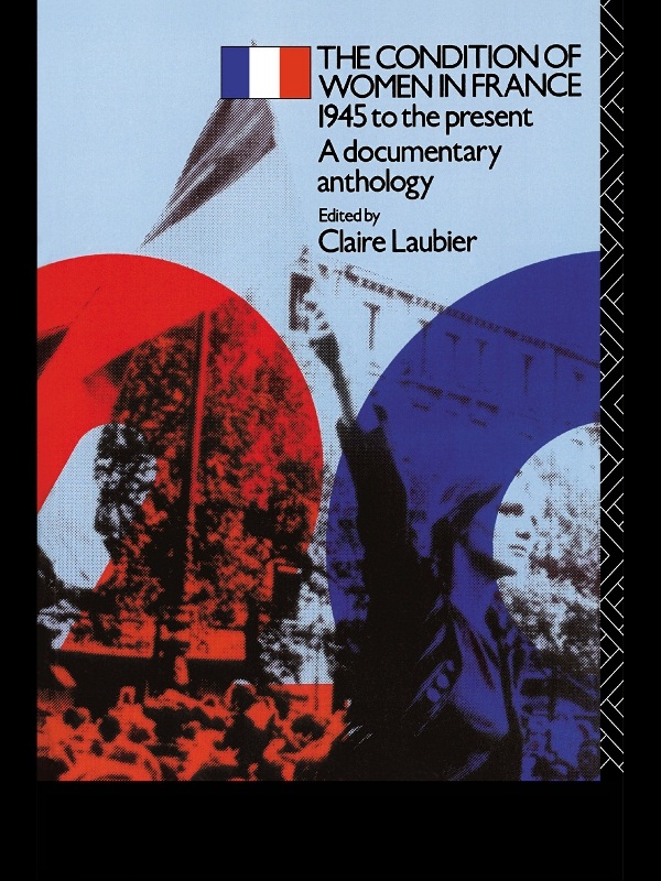 The Condition Of Women In France 1945 To The Present A Documentary Anthology Twentieth Century Texts Claire Laubier