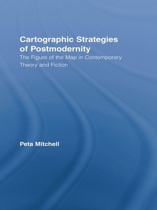 Cartographic Strategies Of Postmodernity The Figure Of The Map In Contemporary Theory And Fiction Peta Mitchell