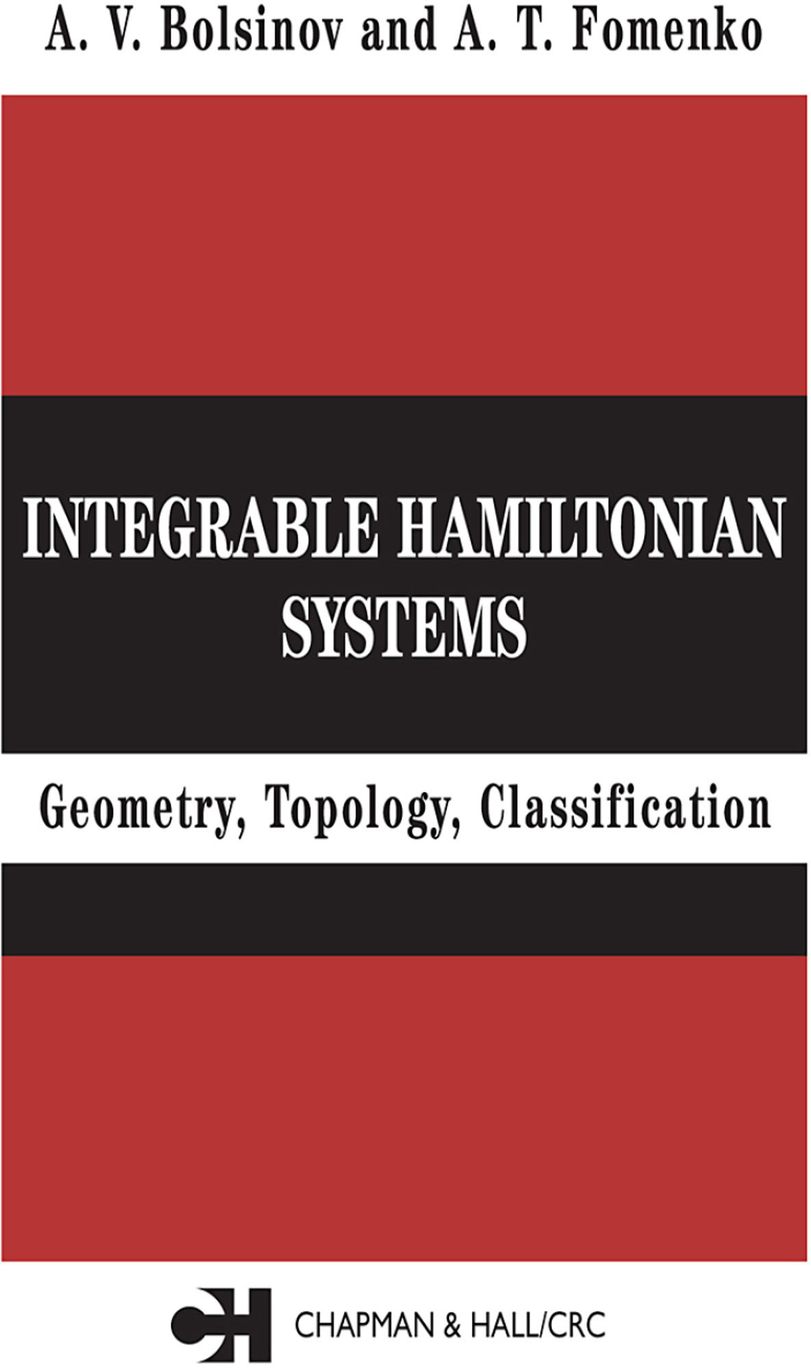 Integrable Hamiltonian Systems Geometry Topology Classification A V Bolsinov A T Fomenko