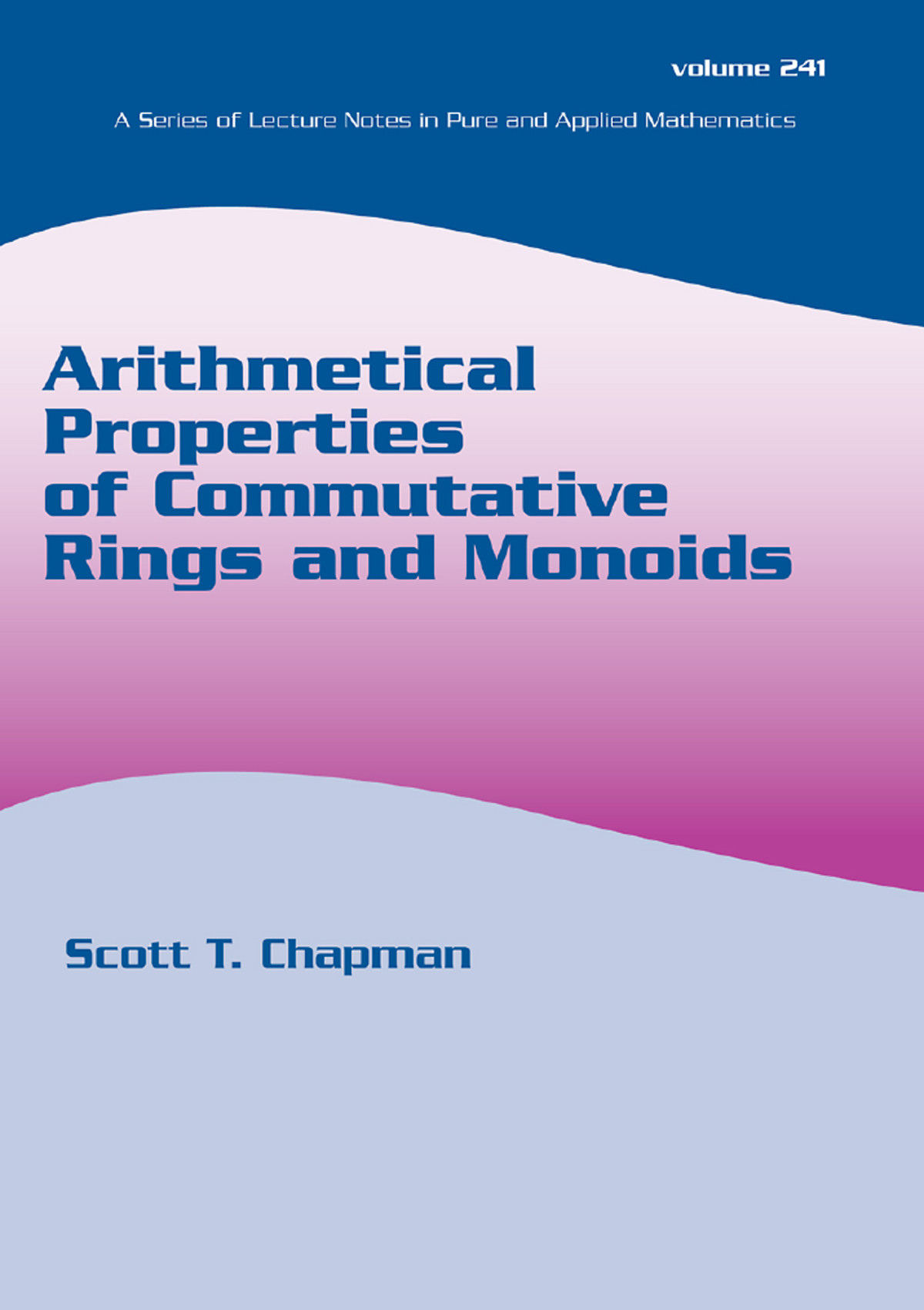 Arithmetical Properties Of Commutative Rings And Monoids Scott T Chapman