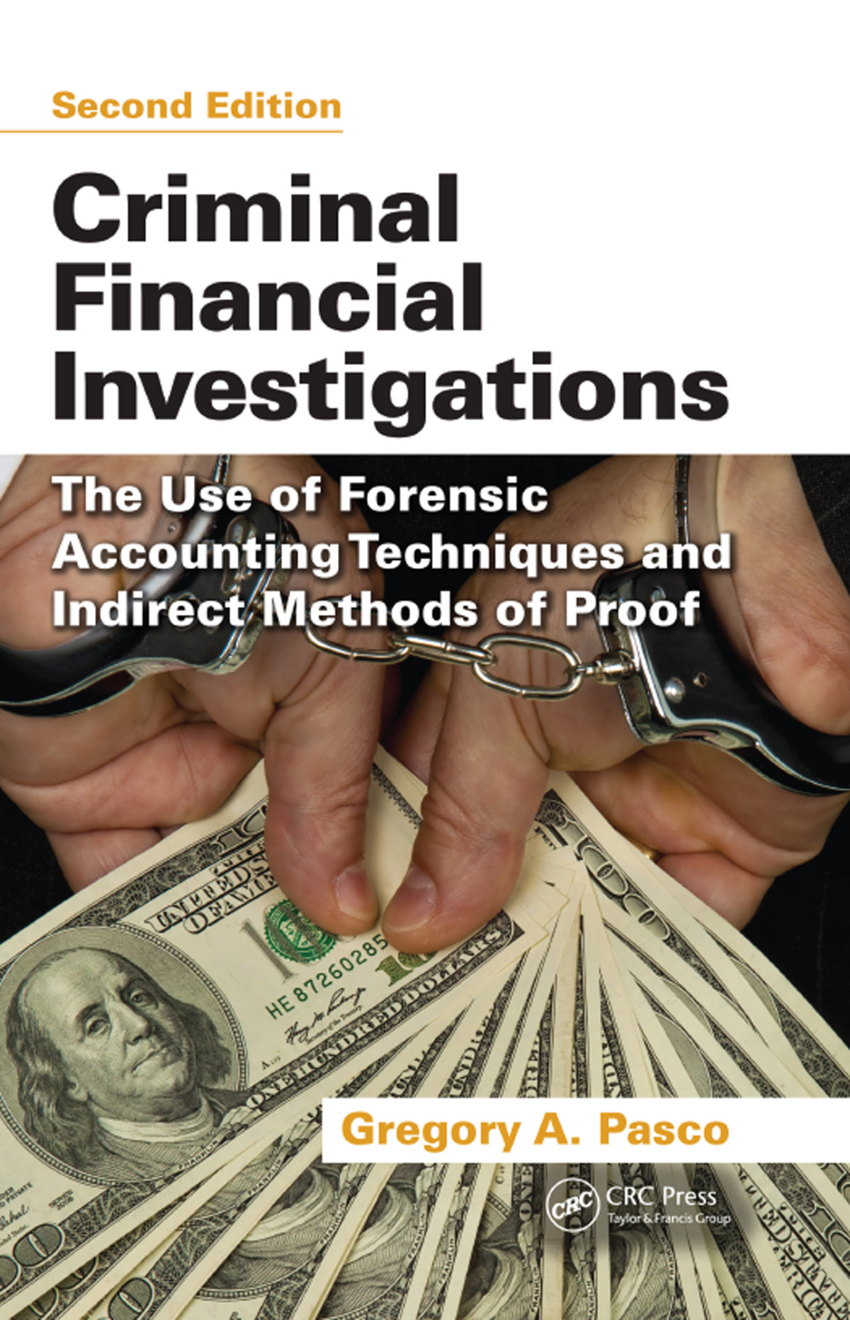 Criminal Financial Investigations The Use Of Forensic Accounting Techniques And Indirect Methods Of Proof Gregory A Pasco