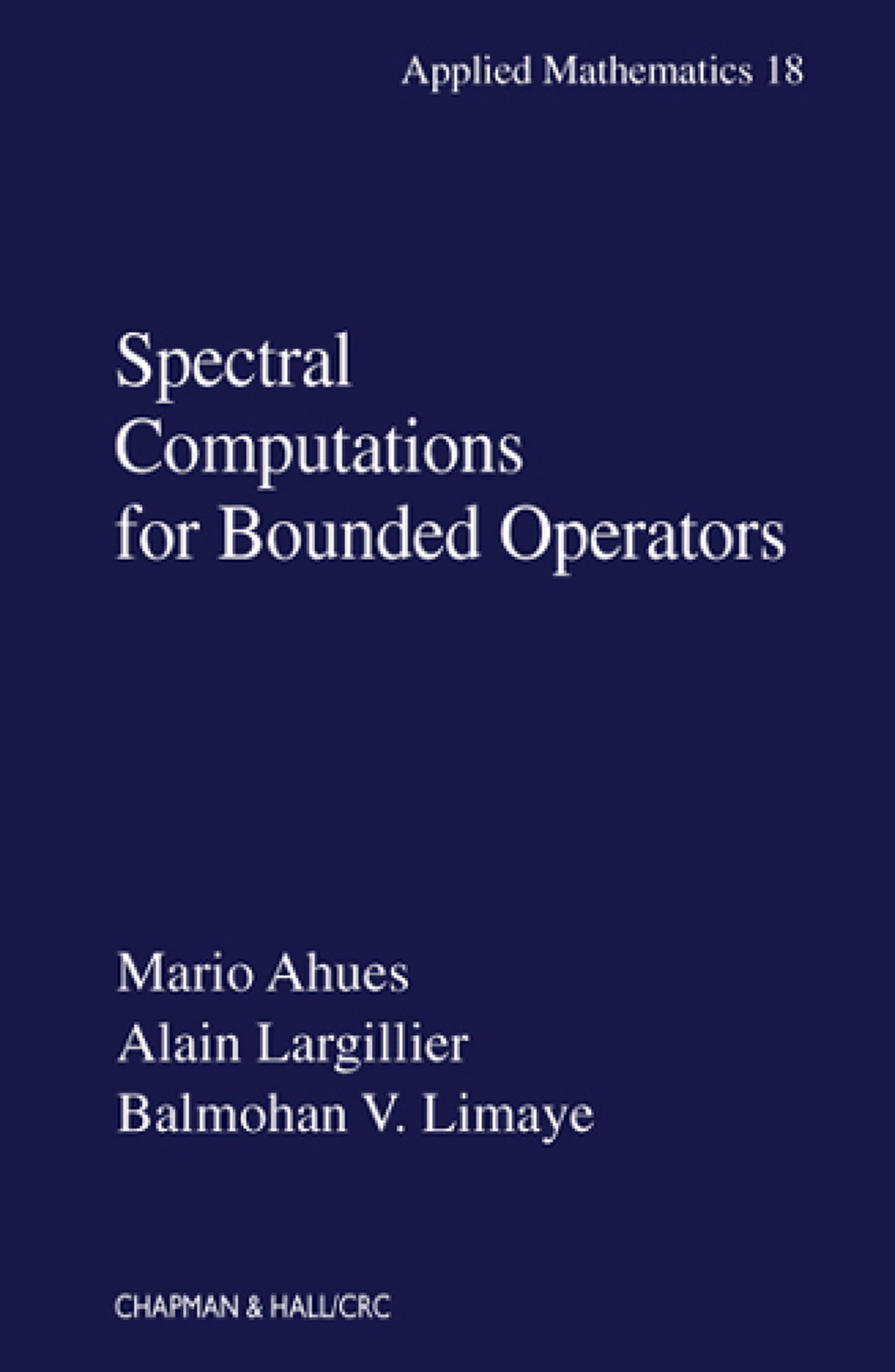 Spectral Computations For Bounded Operators Mario Ahues Alain Largillier Balmohan V Limaye