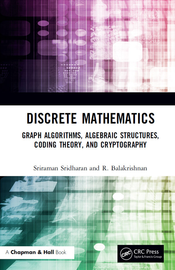 Discrete Mathematics Graph Algorithms Algebraic Structures Coding Theory And Cryptography R Balakrishnan And Sriraman Sridharan